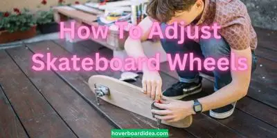 How To Adjust Skateboard Wheels